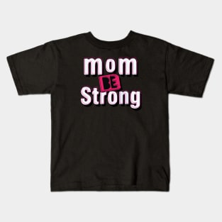 be strong mom Kids T-Shirt